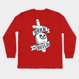 Born to build Kids Long Sleeve T-Shirt